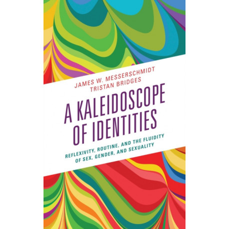 A Kaleidoscope of Identities: Reflexivity, Routine, and the Fluidity of Sex, Gender, and Sexuality
