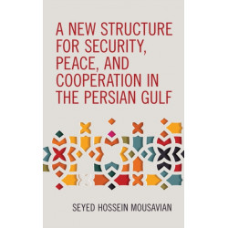 A New Structure for Security, Peace, and Cooperation in the Persian Gulf