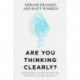 Are You Thinking Clearly?: 29 reasons you aren't, and what to do about it