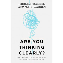 Are You Thinking Clearly?: 29 reasons you aren't, and what to do about it