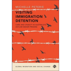 Visiting Immigration Detention: Care and Cruelty in Australia’s Asylum Seeker Prisons