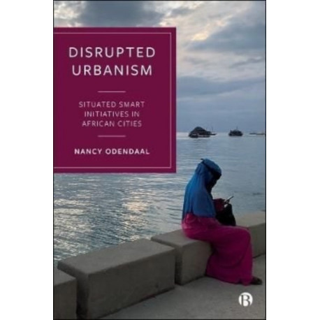 Disrupted Urbanism: Situated Smart Initiatives in African Cities