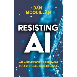Resisting AI: An Anti-fascist Approach to Artificial Intelligence