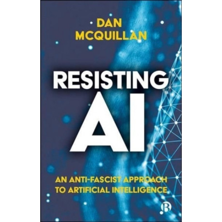 Resisting AI: An Anti-fascist Approach to Artificial Intelligence