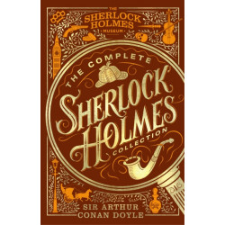 The Complete Sherlock Holmes Collection: An Official Sherlock Holmes Museum Product