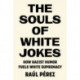 The Souls of White Jokes: How Racist Humor Fuels White Supremacy