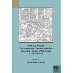 Anthony Munday: The Honourable, Pleasant and Rare Conceited Historie of Palmendos: A Critical Edition with an Introduction, Critical Apparatus, Notes and Glossary