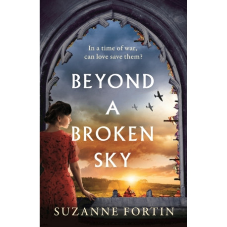 Beyond a Broken Sky: An utterly compelling and gripping World War 2 historical fiction read