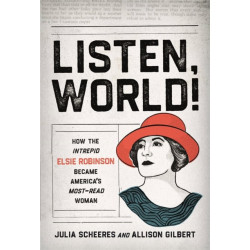 Listen, World!: How the Intrepid Elsie Robinson Became America’s Most-Read Woman