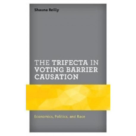The Trifecta in Voting Barrier Causation: Economics, Politics, and Race