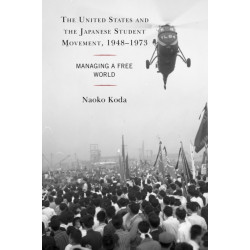 The United States and the Japanese Student Movement, 1948–1973: Managing a Free World