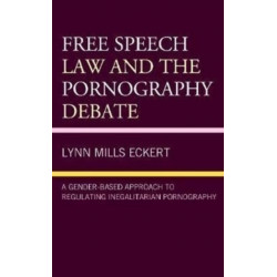 Free Speech Law and the Pornography Debate: A Gender-Based Approach to Regulating Inegalitarian Pornography