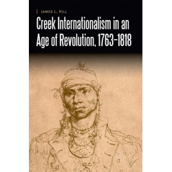 Creek Internationalism in an Age of Revolution, 1763–1818