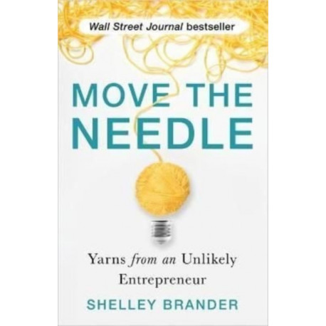 Move the Needle: Yarns from an Unlikely Entrepreneur