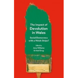 The Impact of Devolution in Wales: Social Democracy with a Welsh Stripe?