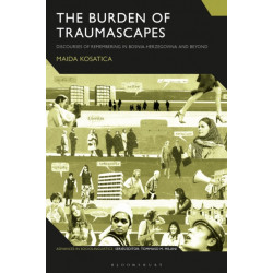 The Burden of Traumascapes: Discourses of Remembering in Bosnia-Herzegovina and Beyond