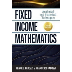 Fixed Income Mathematics, Fifth Edition: Analytical and Statistical Techniques