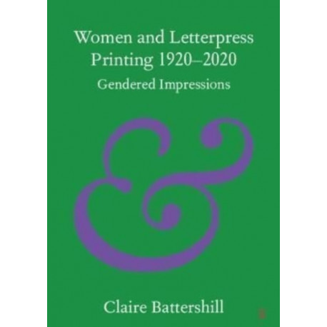 Women and Letterpress Printing 1920–2020: Gendered Impressions