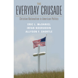 The Everyday Crusade: Christian Nationalism in American Politics