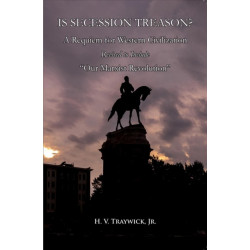Is Secession Treason?: "A Requiem for Western Civilization Revised to Include “Our Marxist Revolution” (New Edition, Revised and Expanded)