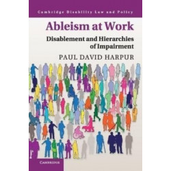 Ableism at Work: Disablement and Hierarchies of Impairment
