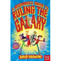 A Beginner's Guide to Ruling the Galaxy: It’s hard to crush your enemies when your homework’s due…