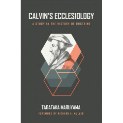 Calvin's Ecclesiology: A Study in the History of Doctrine