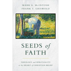 Seeds of Faith: Theology and Spirituality at the Heart of Christian Belief