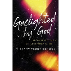 Gaslighted by God: Reconstructing a Disillusioned Faith