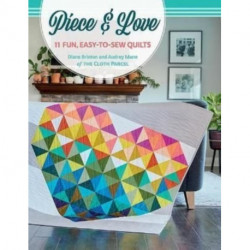 Piece & Love: 11 Fun, Easy-To-Sew Quilts