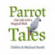 Parrot Tales: Our 30 Years with a Magical Bird