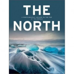The North: A Photographic Voyage to the Top of the World