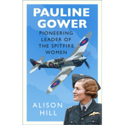 Pauline Gower, Pioneering Leader of the Spitfire Women