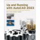 Up and Running with AutoCAD 2023: 2D and 3D Drawing, Design and Modeling