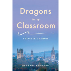 Dragons in My Classroom: A Teacher's Memoir