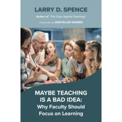 Maybe Teaching is a Bad Idea: Why Faculty Should Focus on Learning