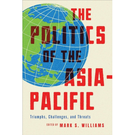 The Politics of the Asia-Pacific: Triumphs, Challenges, and Threats