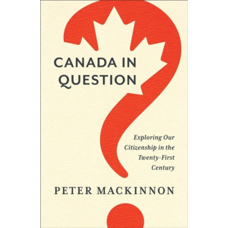 Canada in Question: Exploring Our Citizenship in the Twenty-First Century