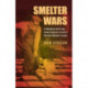Smelter Wars: A Rebellious Red Trade Union Fights for Its Life in Wartime Western Canada
