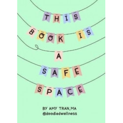This Book Is a Safe Space: Cute Doodles and Therapy Strategies to Support Self-Love and Wellbeing (Anxiety & Depression Self-Help)