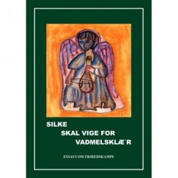 Silke skal vige for vadmelsklæ'r: essays om frihedskampe