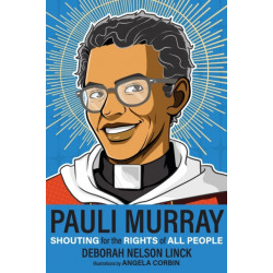 Pauli Murray: Shouting for the Rights of All People