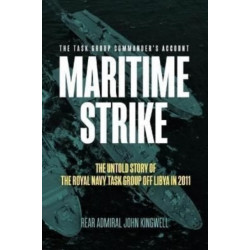 Maritime Strike: The Untold Story of the Royal Navy Task Group off Libya in 2011