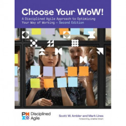Choose your WoW - Second Edition: A Disciplined Agile Approach to Optimizing Your Way of Working