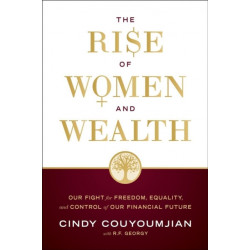 The Rise of Women and Wealth: Our Fight for Freedom, Equality, and Control of Our Financial Future