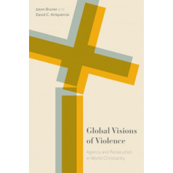 Global Visions of Violence: Agency and Persecution in World Christianity