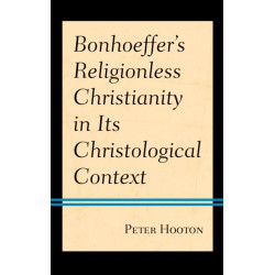 Bonhoeffer’s Religionless Christianity in Its Christological Context