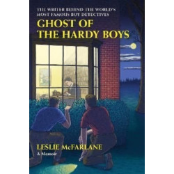 Ghost of the Hardy Boys: The Writer Behind the World's Most Famous Boy Detectives