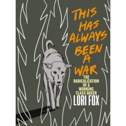 This Has Always Been A War: The Radicalization of a Working Class Queer