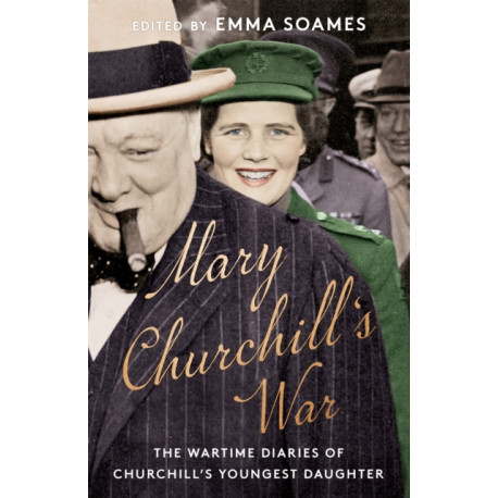 Mary Churchill's War: The Wartime Diaries of Churchill's Youngest Daughter